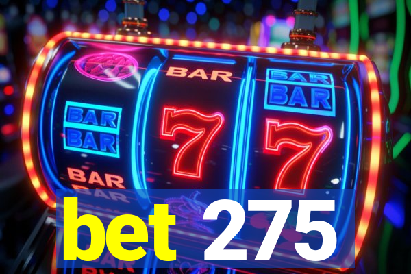 bet 275